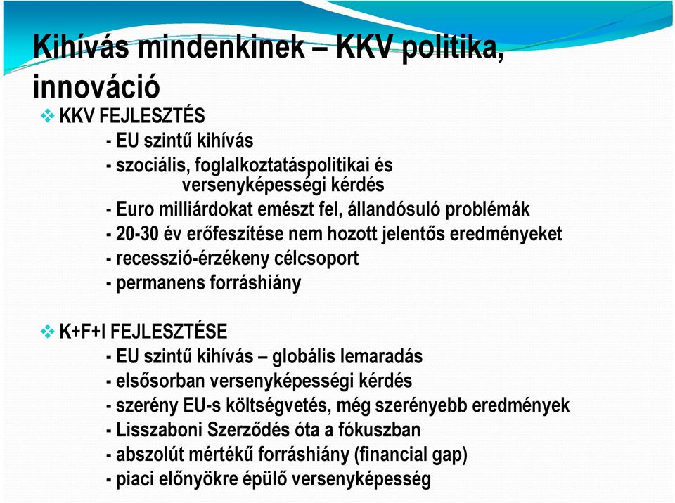 permanens forráshiány K+F+I FEJLESZTÉSE -EU szintű kihívás globális lemaradás - elsősorban versenyképességi kérdés - szerény EU-s költségvetés,