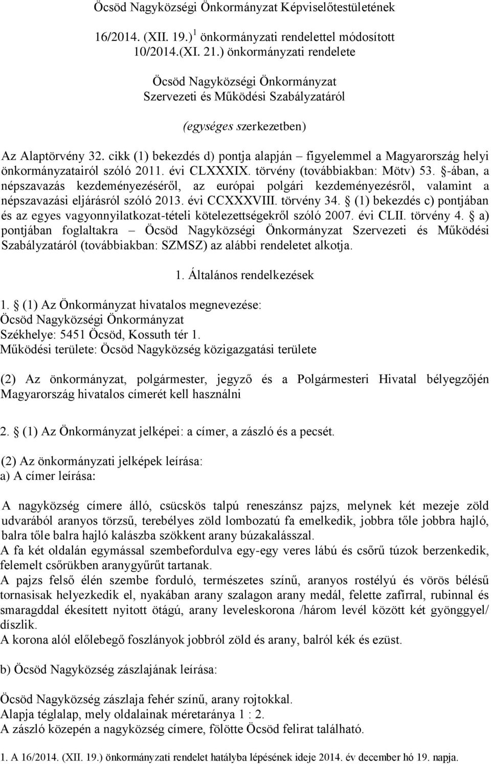 cikk (1) bekezdés d) pontja alapján figyelemmel a Magyarország helyi önkormányzatairól szóló 2011. évi CLXXXIX. törvény (továbbiakban: Mötv) 53.