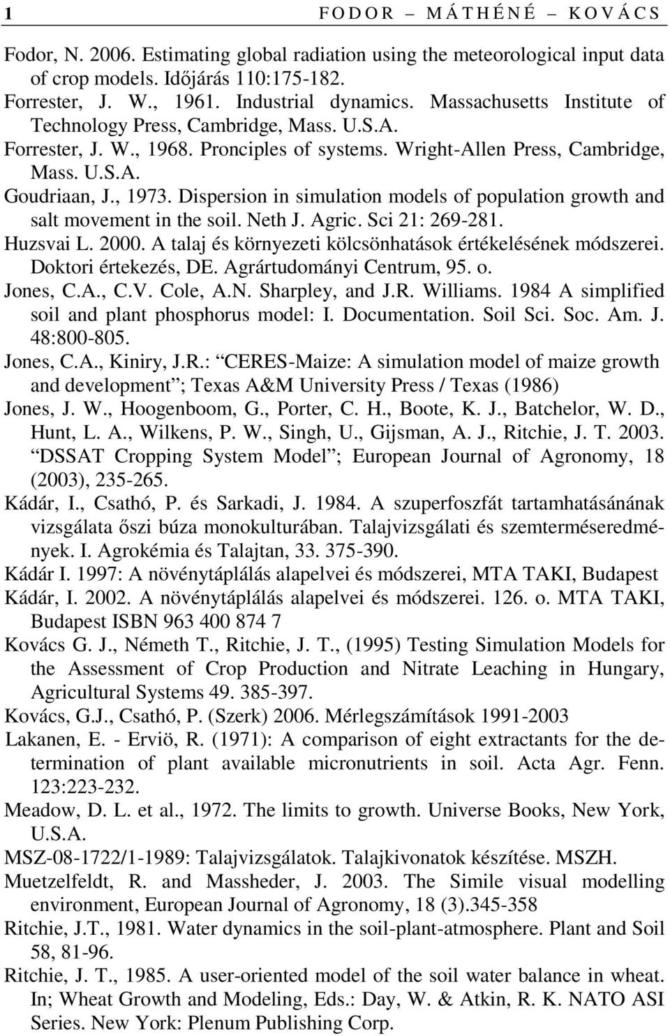 Dispersion in simulation models of population growth and salt movement in the soil. Neth J. Agric. Sci 21: 269-281. Huzsvai L. 2000. A talaj és környezeti kölcsönhatások értékelésének módszerei.