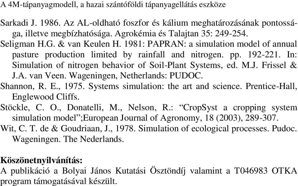 In: Simulation of nitrogen behavior of Soil-Plant Systems, ed. M.J. Frissel & J.A. van Veen. Wageningen, Netherlands: PUDOC. Shannon, R. E., 1975. Systems simulation: the art and science.