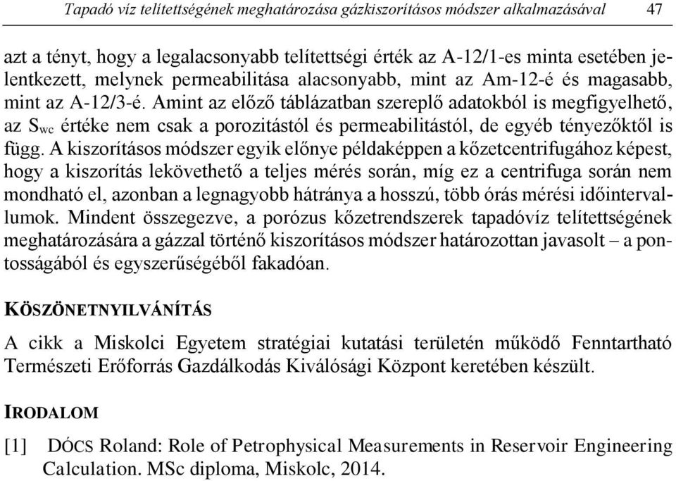 Amint az előző táblázatban szereplő adatokból is megfigyelhető, az S wc értéke nem csak a porozitástól és permeabilitástól, de egyéb tényezőktől is függ.