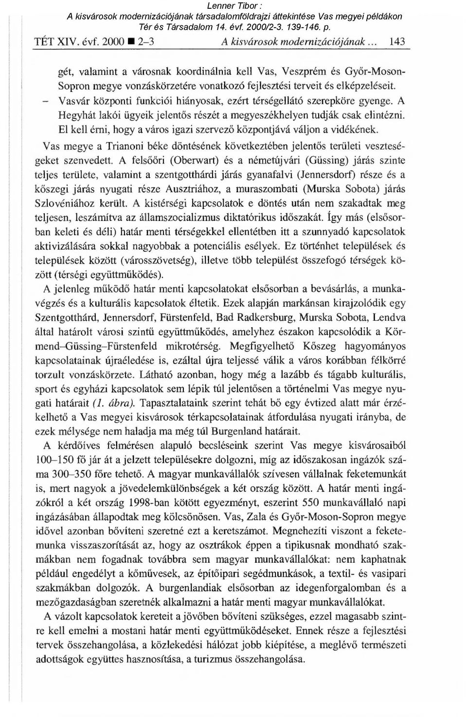Vasvár központi funkciói hiányosak, ezért térségellátó szerepköre gyenge. A Hegyhát lakói ügyeik jelentős részét a megyeszékhelyen tudják csak elintézni.