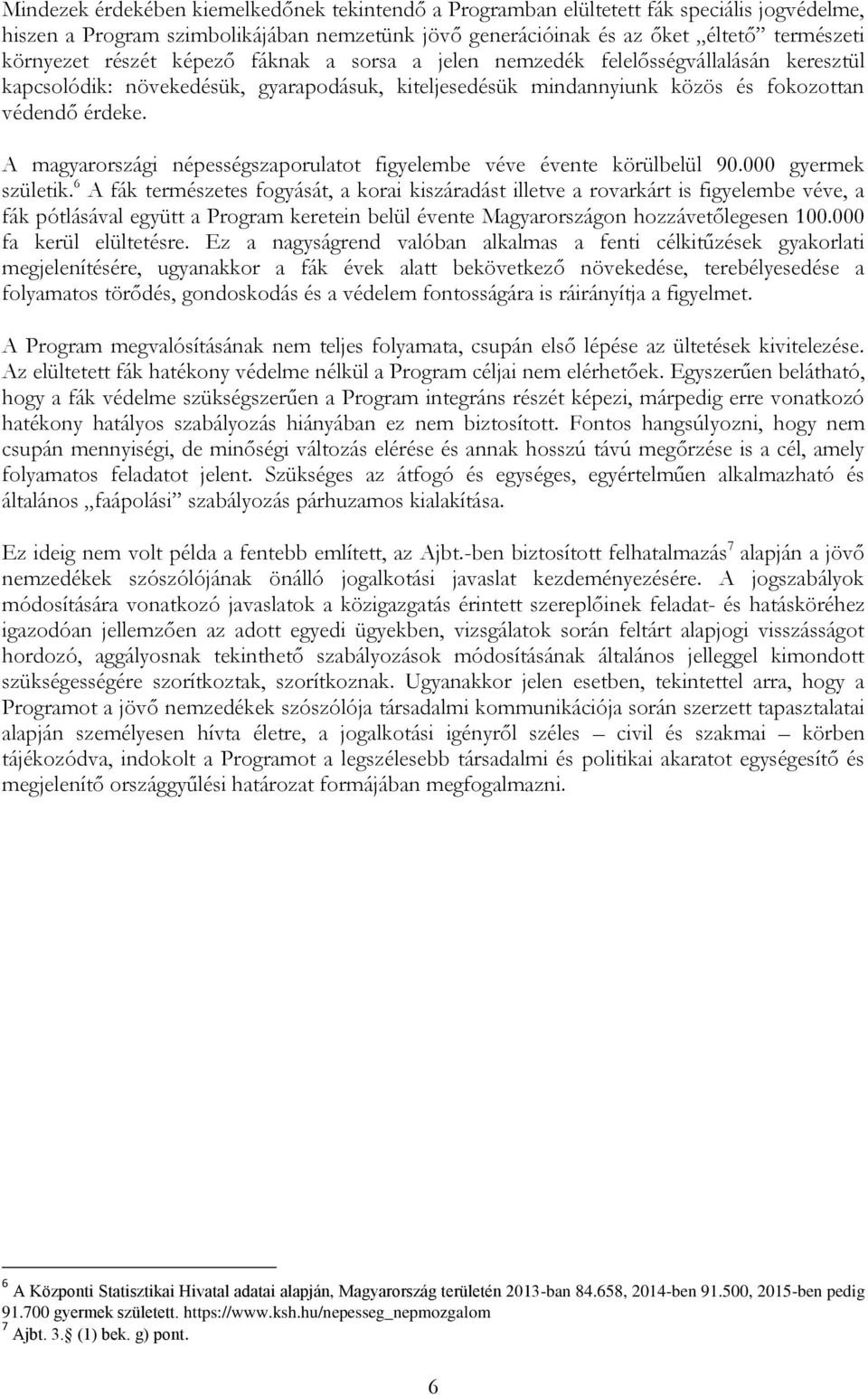 A magyarországi népességszaporulatot figyelembe véve évente körülbelül 90.000 gyermek születik.