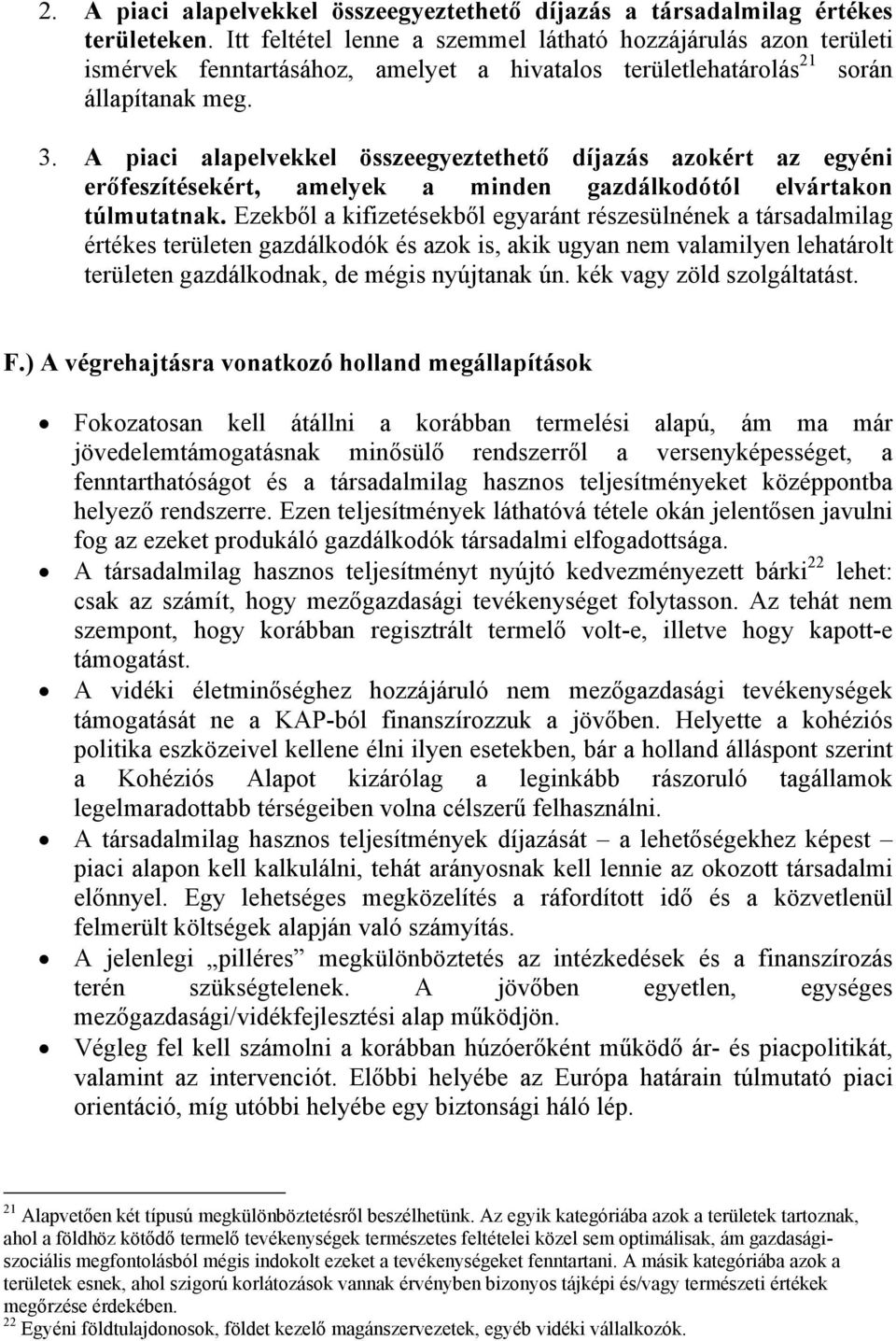 A piaci alapelvekkel összeegyeztethető díjazás azokért az egyéni erőfeszítésekért, amelyek a minden gazdálkodótól elvártakon túlmutatnak.