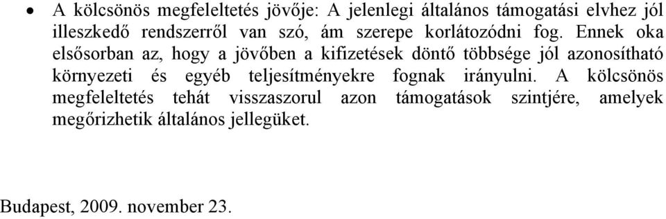 Ennek oka elsősorban az, hogy a jövőben a kifizetések döntő többsége jól azonosítható környezeti és egyéb