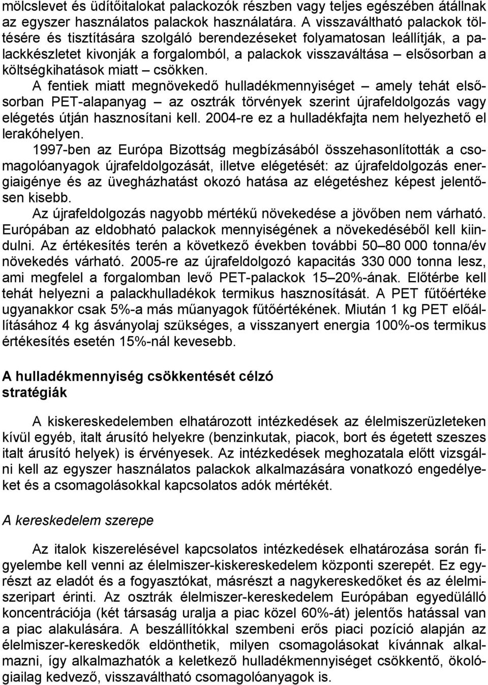 miatt csökken. A fentiek miatt megnövekedő hulladékmennyiséget amely tehát elsősorban PET-alapanyag az osztrák törvények szerint újrafeldolgozás vagy elégetés útján hasznosítani kell.