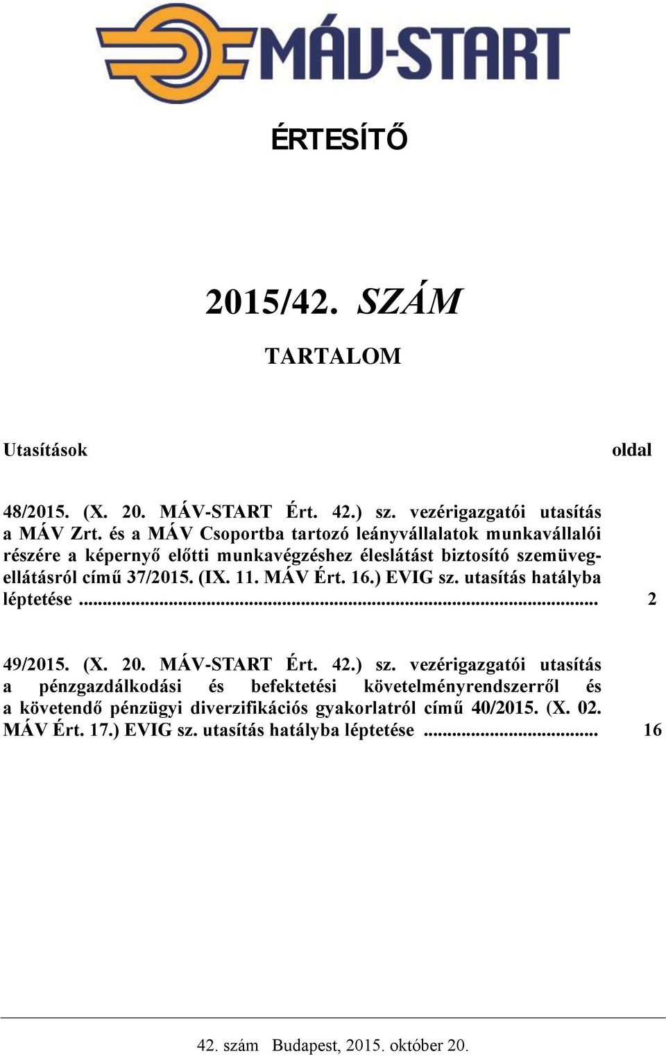 37/2015. (IX. 11. MÁV Ért. 16.) EVIG sz. utasítás hatályba léptetése... 2 49/2015. (X. 20. MÁV-START Ért. 42.) sz.