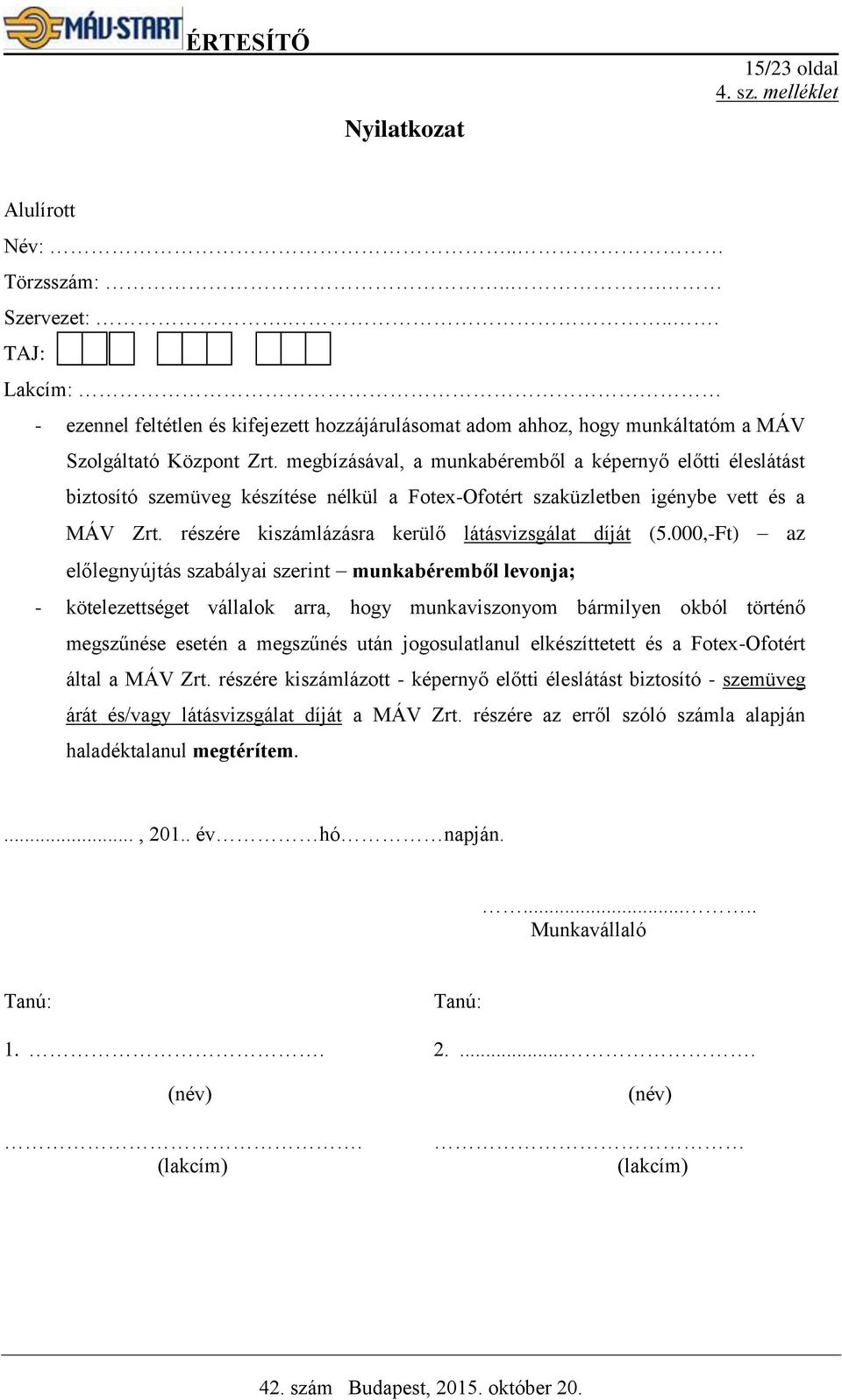 megbízásával, a munkabéremből a képernyő előtti éleslátást biztosító szemüveg készítése nélkül a Fotex-Ofotért szaküzletben igénybe vett és a MÁV Zrt.