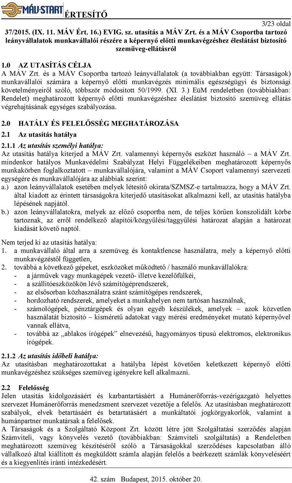 és a MÁV Csoportba tartozó leányvállalatok (a továbbiakban együtt: Társaságok) munkavállalói számára a képernyő előtti munkavégzés minimális egészségügyi és biztonsági követelményeiről szóló,