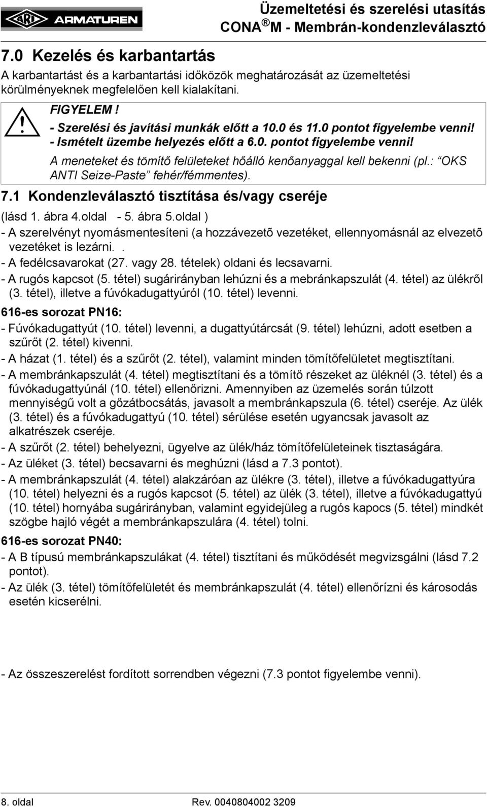 : OKS ANTI Seize-Paste fehér/fémmentes). 7.1 Kondenzleválasztó tisztítása és/vagy cseréje (lásd 1. ábra 4.oldal - 5. ábra 5.