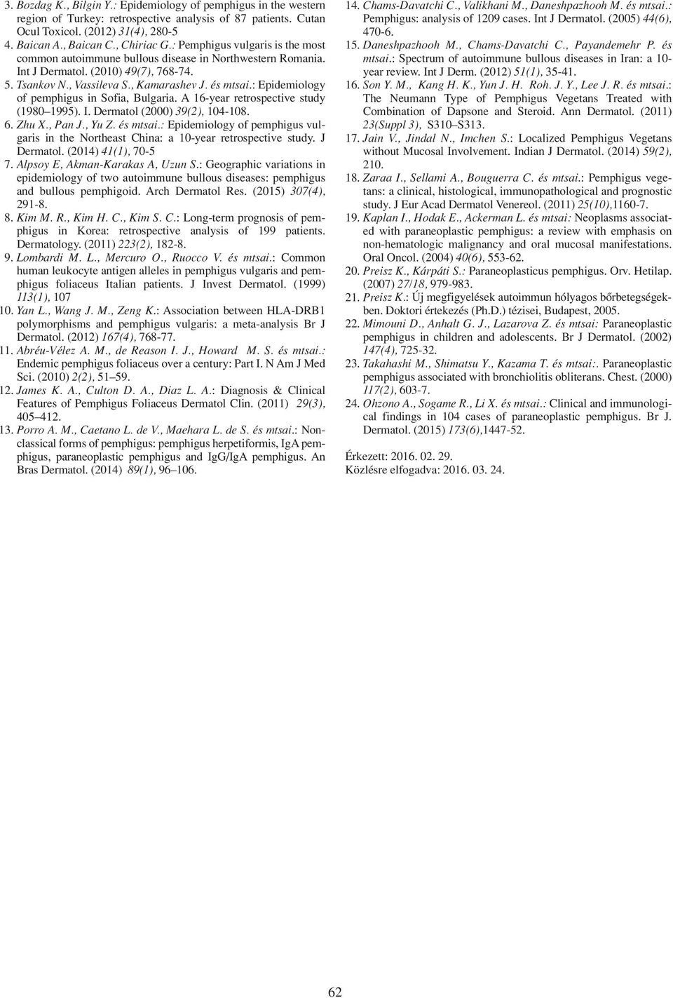 : Epidemiology of pemphigus in Sofia, Bulgaria. A 16-year retrospective study (1980 1995). I. Dermatol (2000) 39(2), 104-108. 6. Zhu X., Pan J., Yu Z. és mtsai.