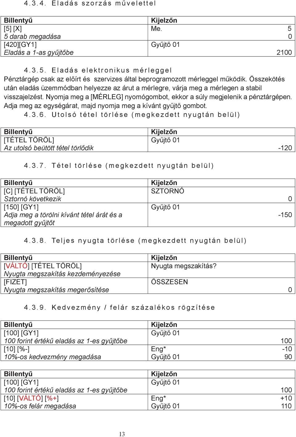 Adja meg az egységárat, majd nyomja meg a kívánt gyűjtő gombot. 4. 3. 6.