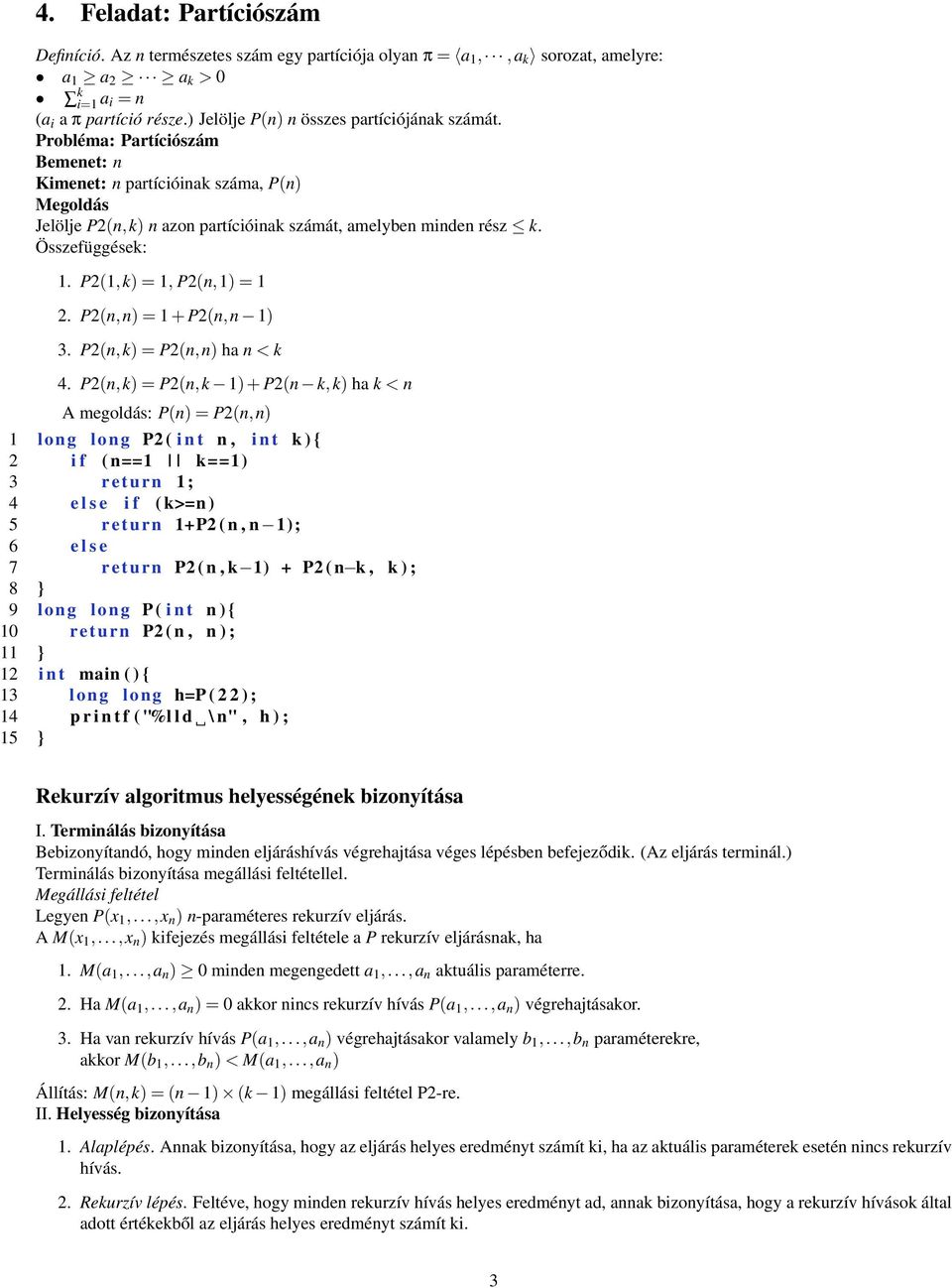 Összefüggések: 1. P2(1,k) = 1, P2(n,1) = 1 2. P2(n,n) = 1 + P2(n,n 1) 3. P2(n,k) = P2(n,n) ha n < k 4.