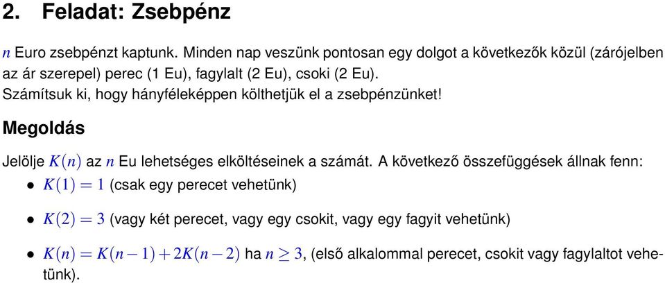 Számítsuk ki, hogy hányféleképpen költhetjük el a zsebpénzünket! Megoldás Jelölje K(n) az n Eu lehetséges elköltéseinek a számát.