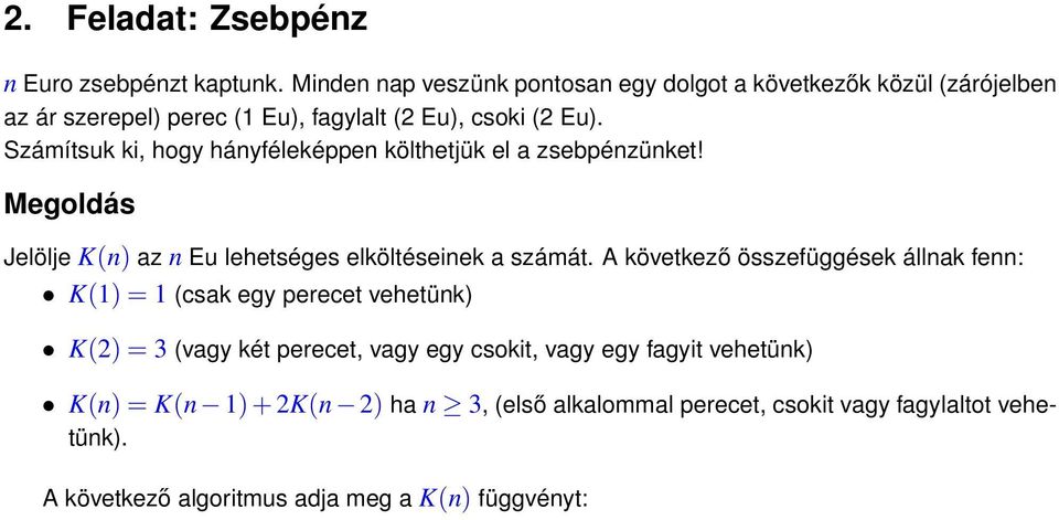 Számítsuk ki, hogy hányféleképpen költhetjük el a zsebpénzünket! Megoldás Jelölje K(n) az n Eu lehetséges elköltéseinek a számát.