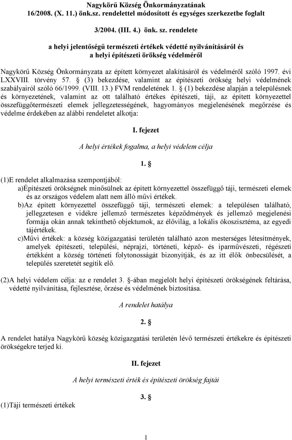 rendelete a helyi jelentőségű természeti értékek védetté nyilvánításáról és a helyi építészeti örökség védelméről Nagykörű Község Önkormányzata az épített környezet alakításáról és védelméről szóló