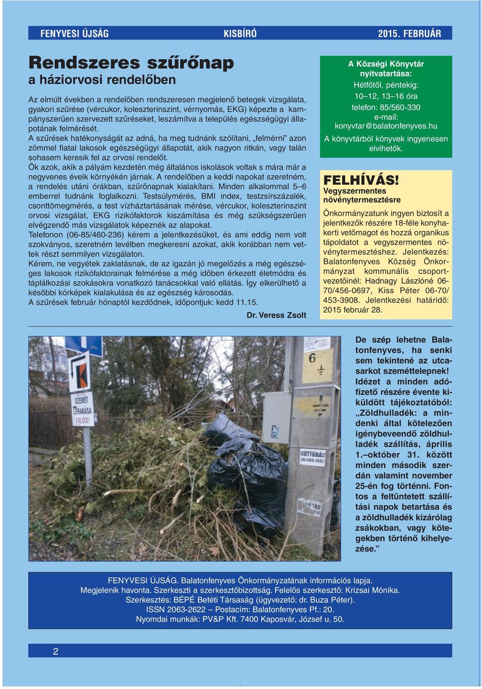 kampányszerûen szervezett szûréseket, leszámítva a település egészségügyi állapotának felmérését.
