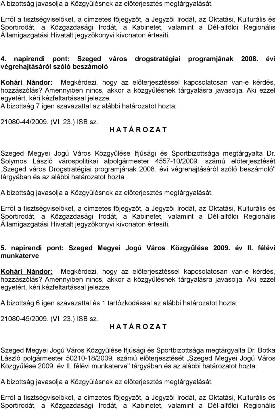 Hivatalt jegyzőkönyvi kivonaton értesíti. 4. napirendi pont: Szeged város drogstratégiai programjának 8.