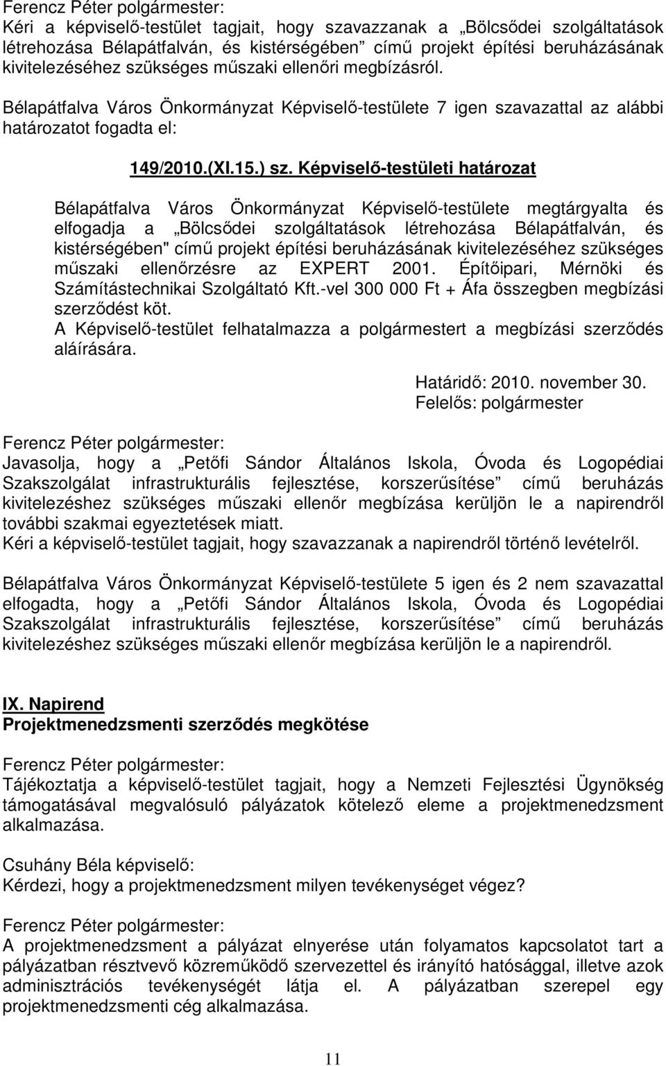 Képviselő-testületi határozat Bélapátfalva Város Önkormányzat Képviselő-testülete megtárgyalta és elfogadja a Bölcsődei szolgáltatások létrehozása Bélapátfalván, és kistérségében" című projekt