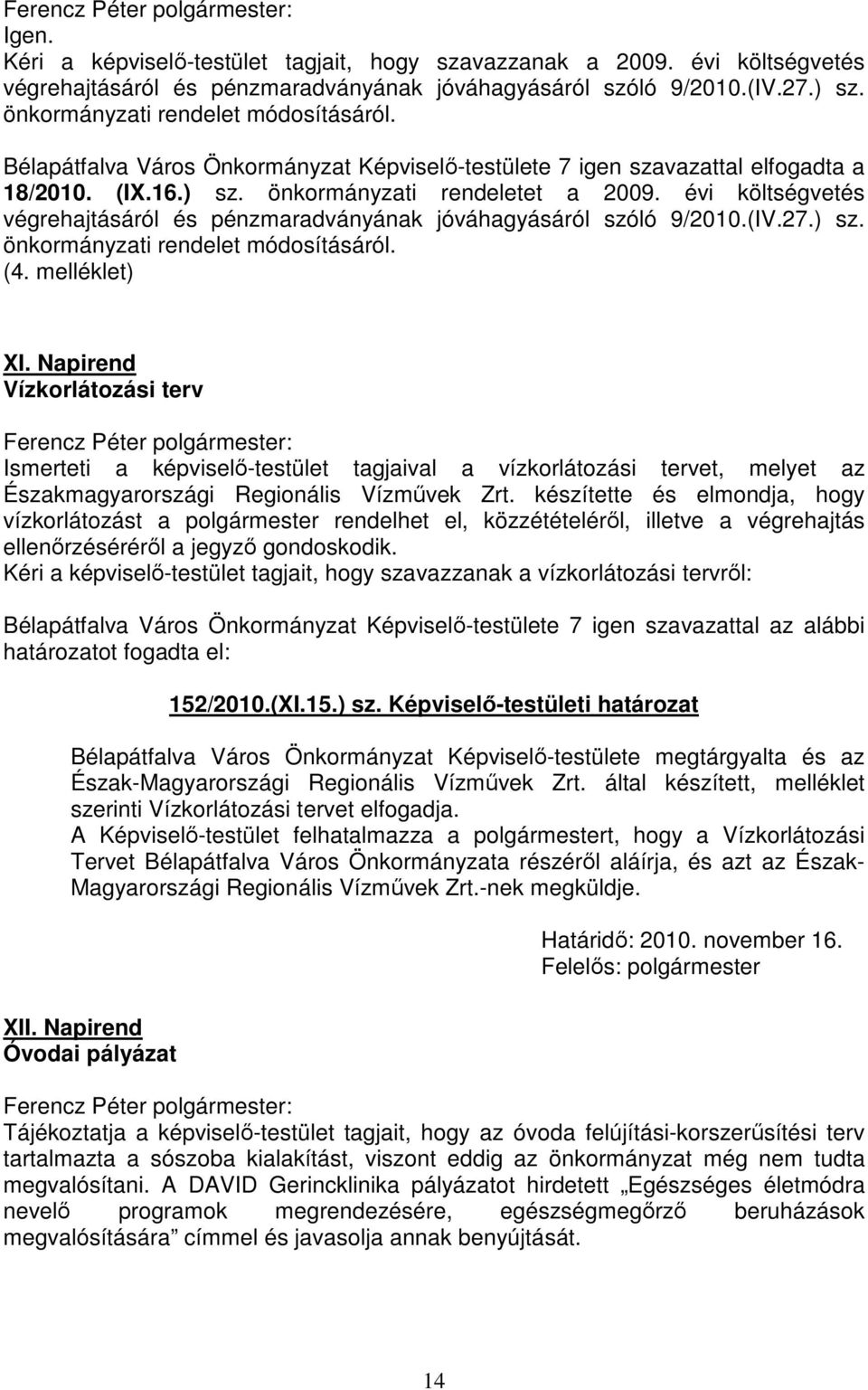 évi költségvetés végrehajtásáról és pénzmaradványának jóváhagyásáról szóló 9/2010.(IV.27.) sz. önkormányzati rendelet módosításáról. (4. melléklet) XI.