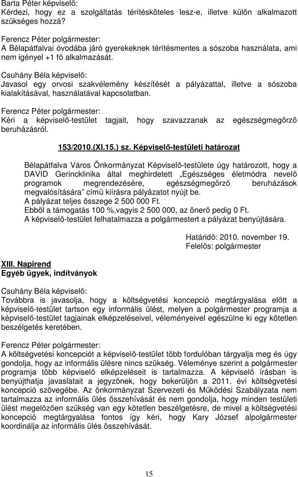 Csuhány Béla képviselő: Javasol egy orvosi szakvélemény készítését a pályázattal, illetve a sószoba kialakításával, használatával kapcsolatban.
