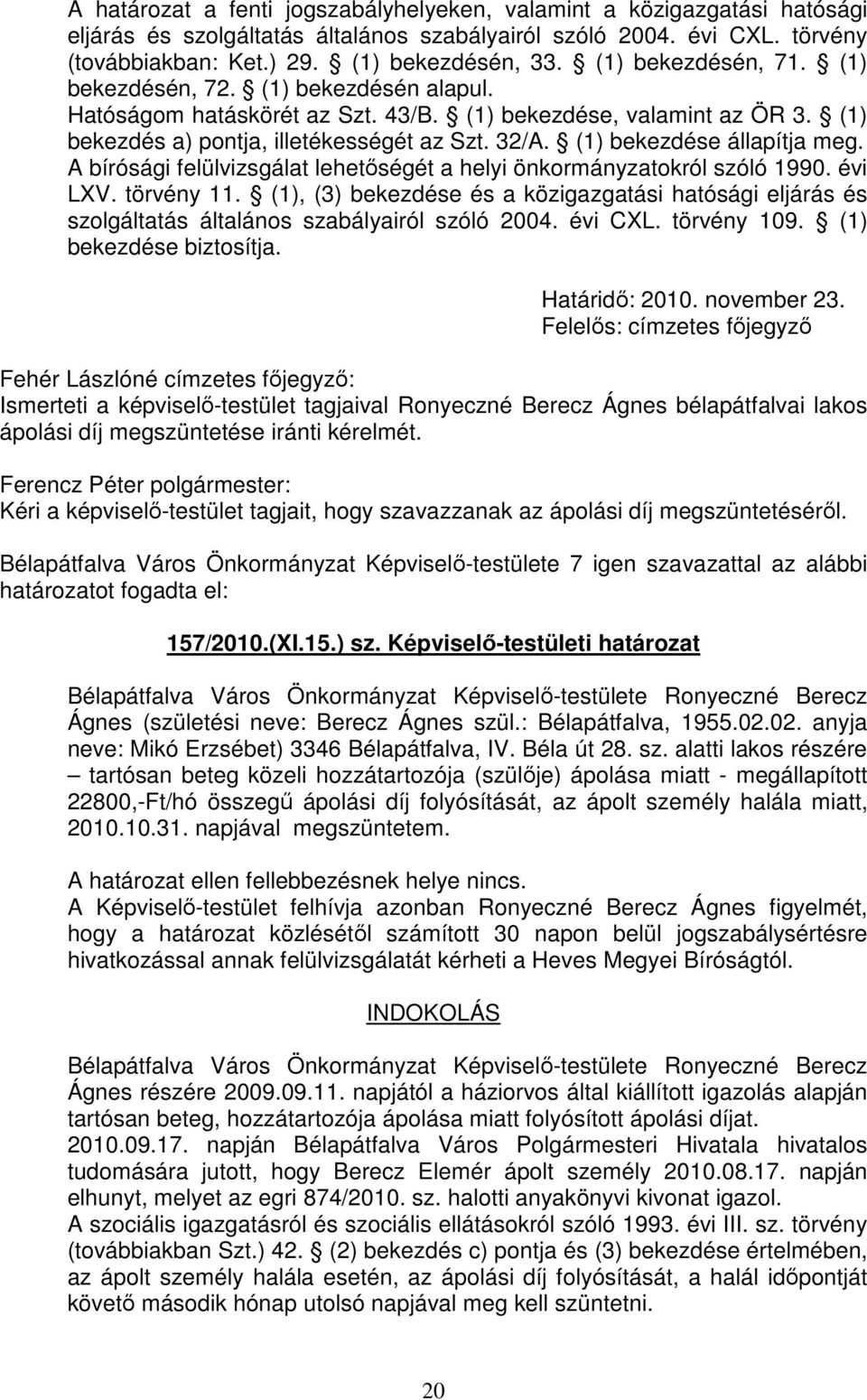 (1) bekezdése állapítja meg. A bírósági felülvizsgálat lehetőségét a helyi önkormányzatokról szóló 1990. évi LXV. törvény 11.