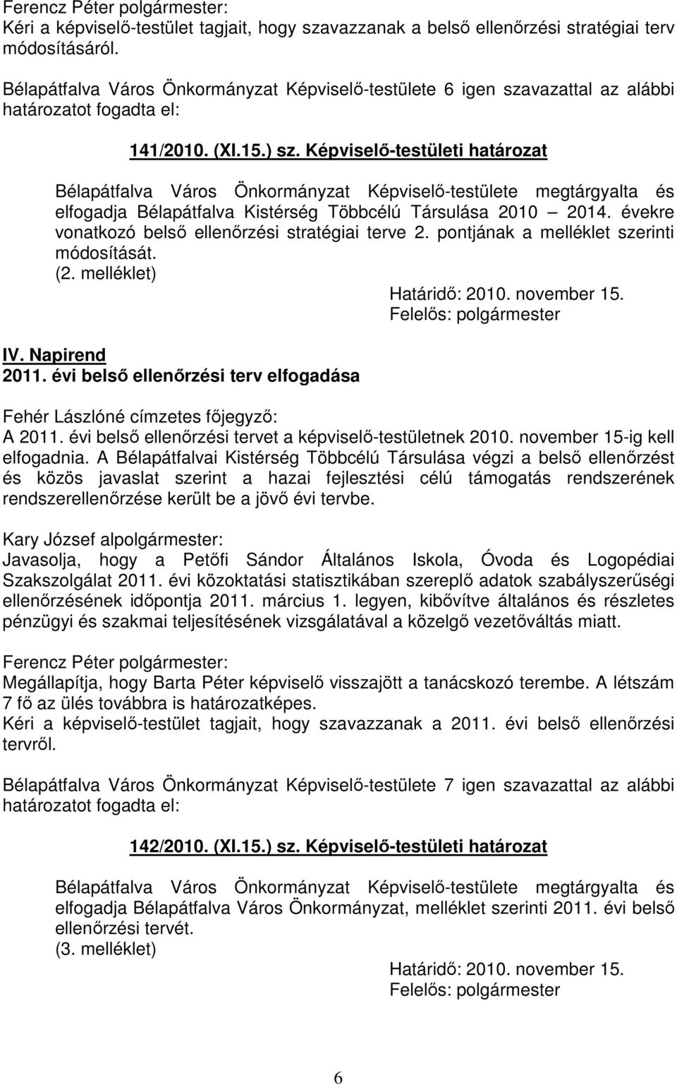 Képviselő-testületi határozat Bélapátfalva Város Önkormányzat Képviselő-testülete megtárgyalta és elfogadja Bélapátfalva Kistérség Többcélú Társulása 2010 2014.