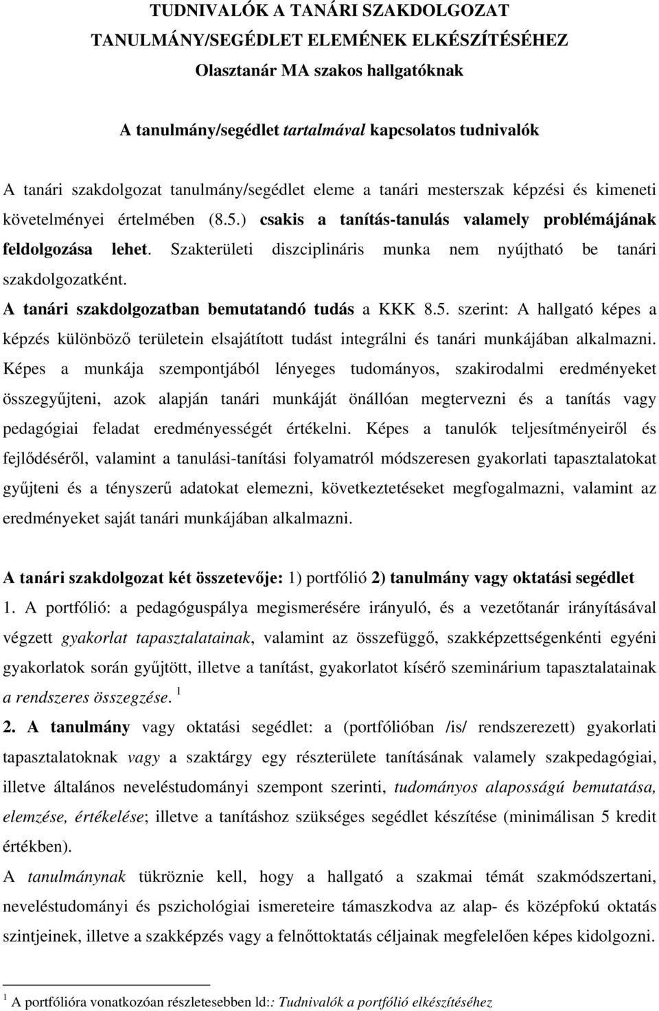 Szakterületi diszciplináris munka nem nyújtható be tanári szakdolgozatként. A tanári szakdolgozatban bemutatandó tudás a KKK 8.5.