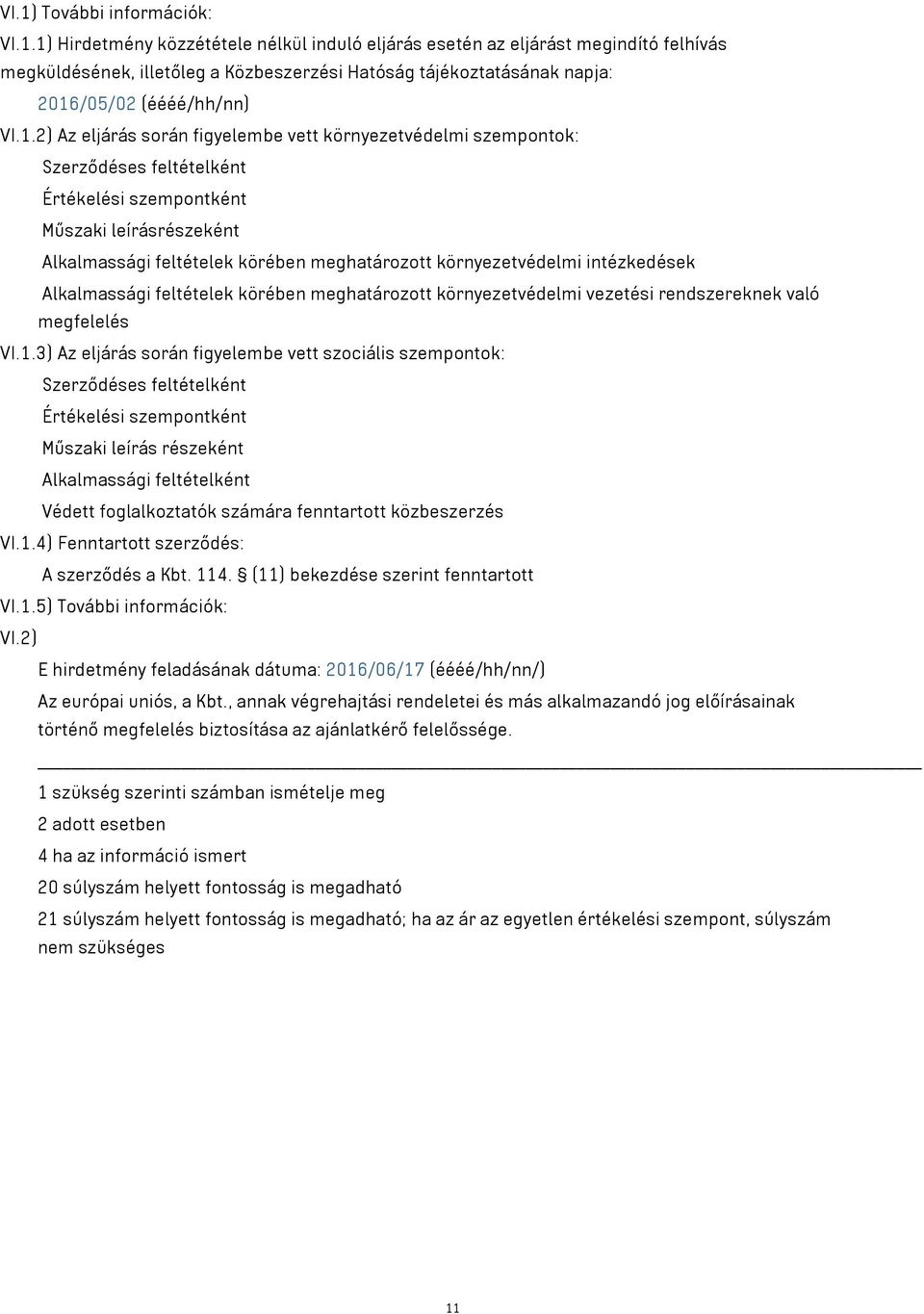 környezetvédelmi intézkedések Alkalmassági feltételek körében meghatározott környezetvédelmi vezetési rendszereknek való megfelelés VI.1.