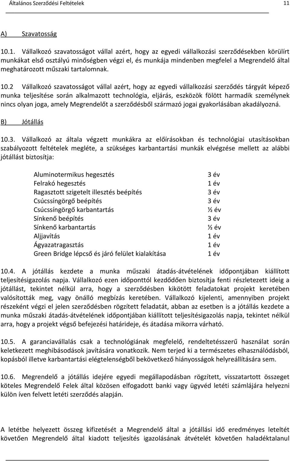 .1. Vállalkozó szavatosságot vállal azért, hogy az egyedi vállalkozási szerződésekben körülírt munkákat első osztályú minőségben végzi el, és munkája mindenben megfelel a Megrendelő által