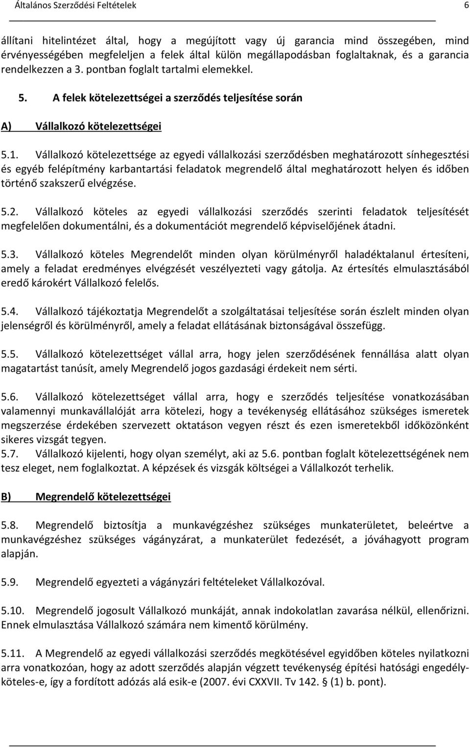 Vállalkozó kötelezettsége az egyedi vállalkozási szerződésben meghatározott sínhegesztési és egyéb felépítmény karbantartási feladatok megrendelő által meghatározott helyen és időben történő