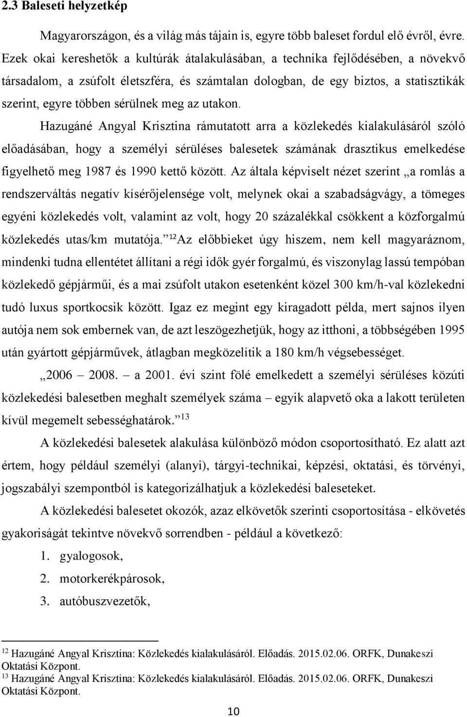 sérülnek meg az utakon.