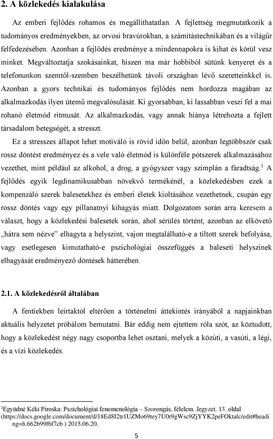 Azonban a fejlődés eredménye a mindennapokra is kihat és körül vesz minket.