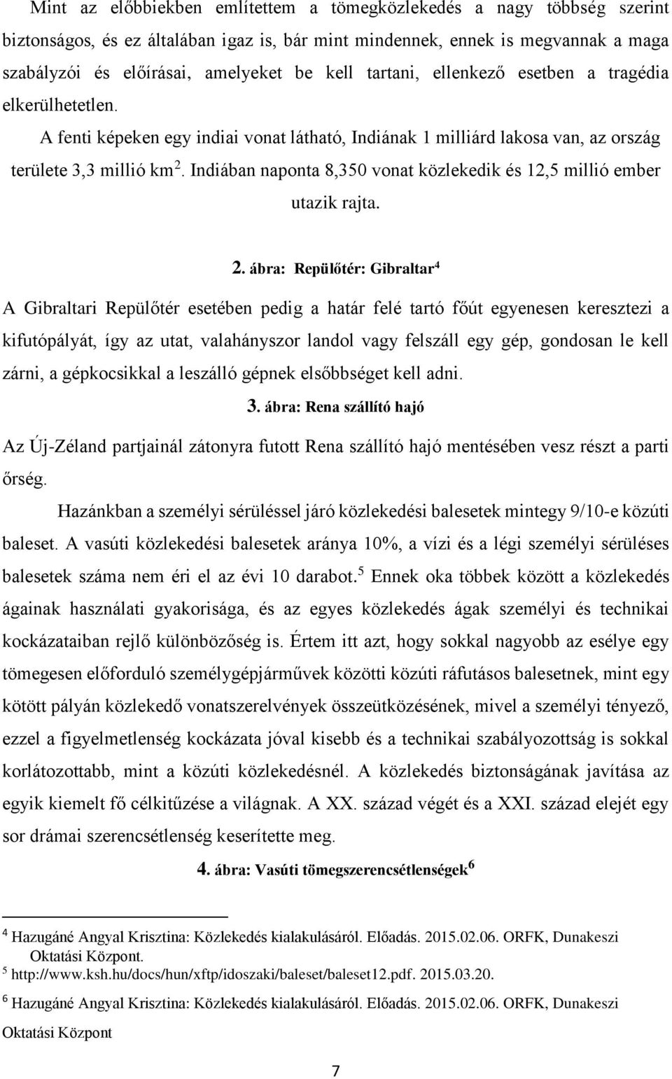 Indiában naponta 8,350 vonat közlekedik és 12,5 millió ember utazik rajta. 2.