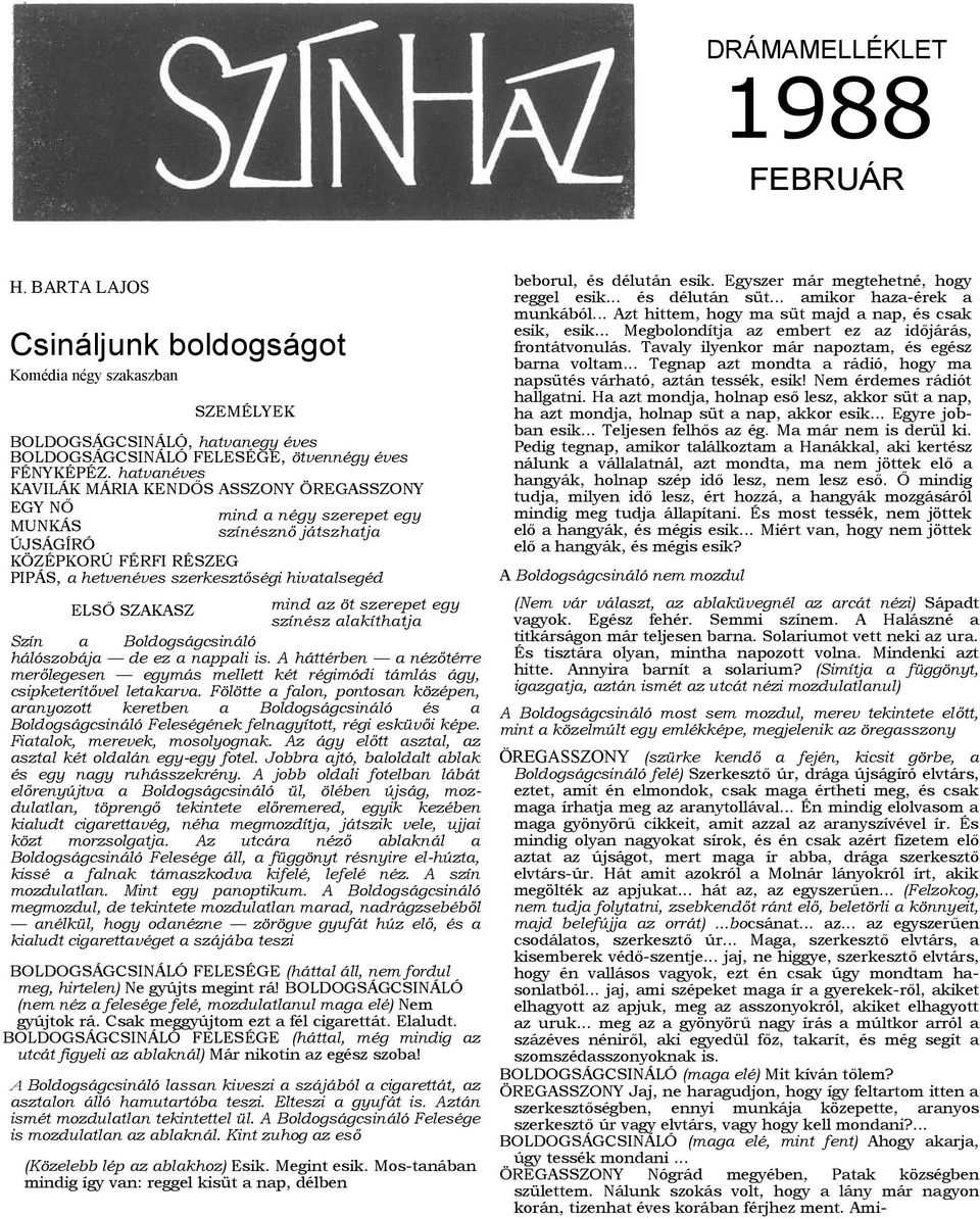 SZAKASZ mind az öt szerepet egy színész alakíthatja Szín a Boldogságcsináló hálószobája de ez a nappali is.
