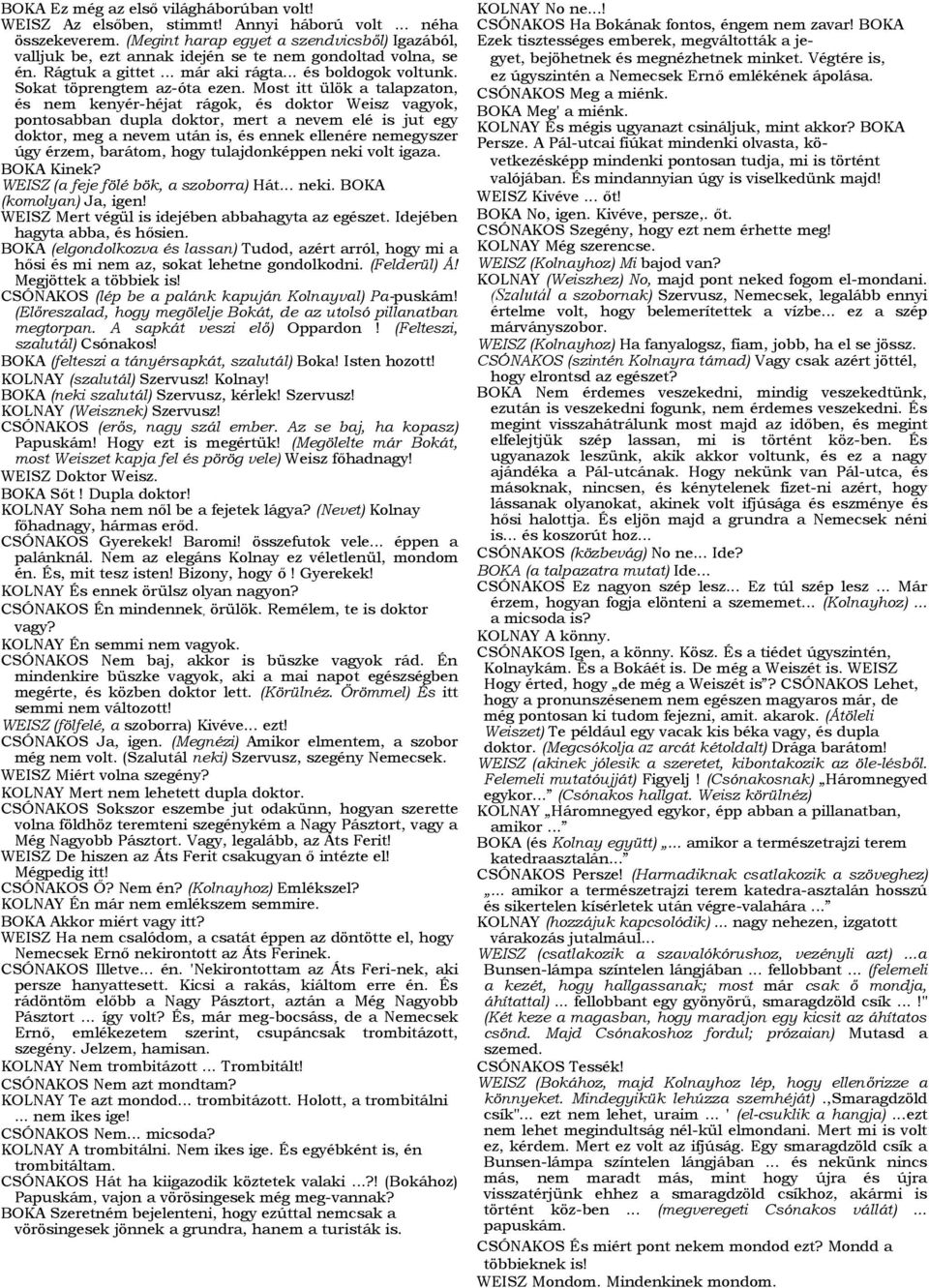 Most itt ülök a talapzaton, és nem kenyér-héjat rágok, és doktor Weisz vagyok, pontosabban dupla doktor, mert a nevem elé is jut egy doktor, meg a nevem után is, és ennek ellenére nemegyszer úgy