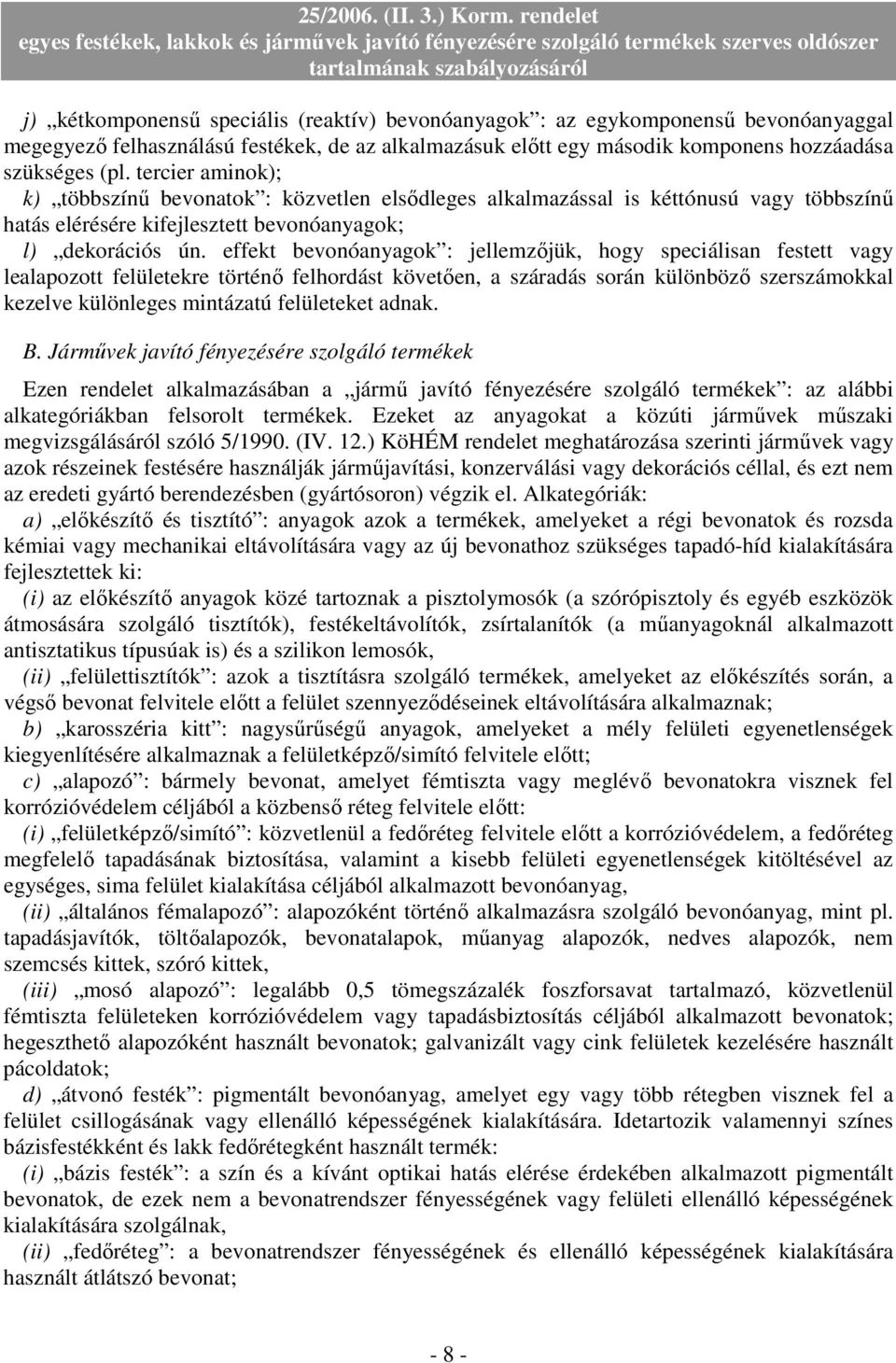 effekt bevonóanyagok : jellemzıjük, hogy speciálisan festett vagy lealapozott felületekre történı felhordást követıen, a száradás során különbözı szerszámokkal kezelve különleges mintázatú