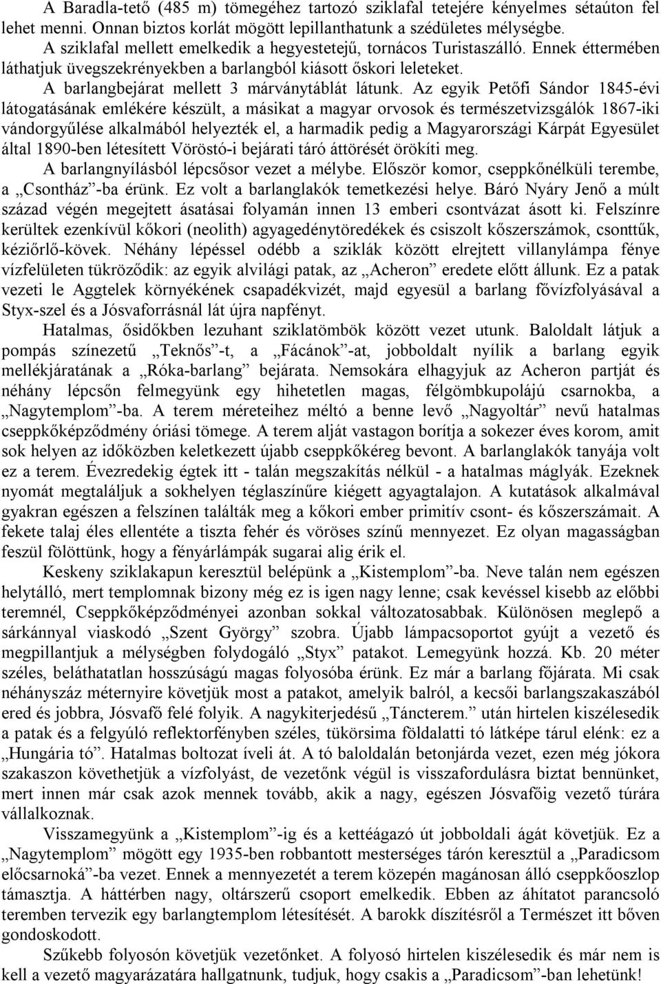 A barlangbejárat mellett 3 márványtáblát látunk.