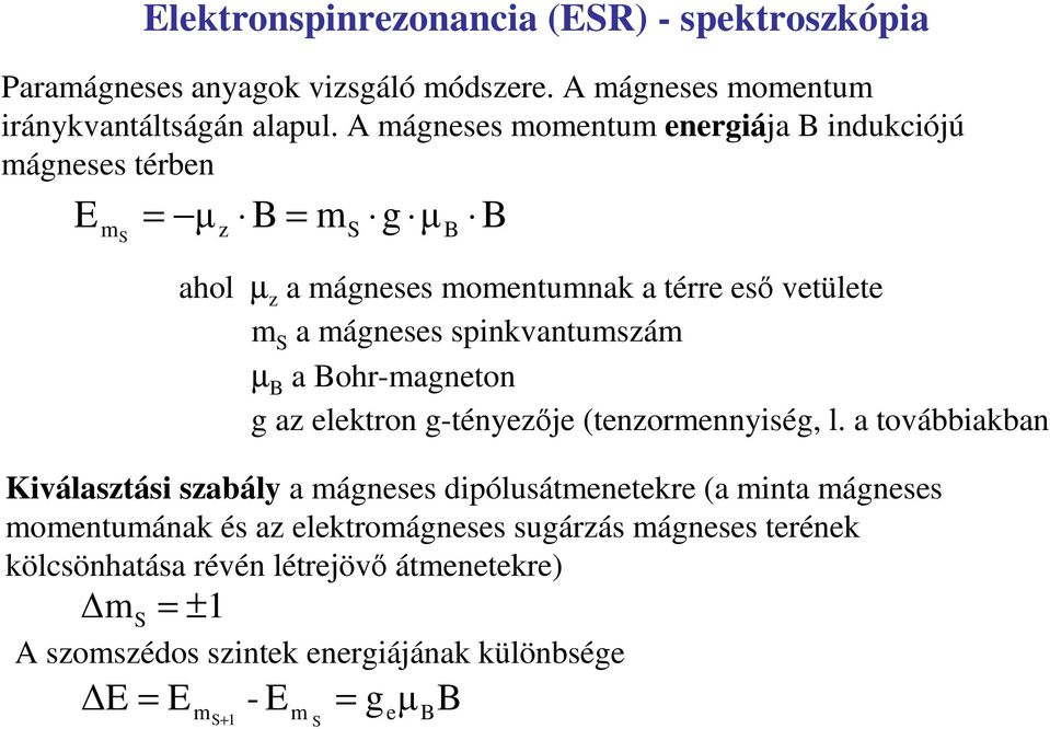 momentumának és az elektromágneses sugárzás mágneses terének kölcsönhatása révén létrejövı átmenetekre) m S = ±1 ahol µ z a mágneses momentumnak a térre esı