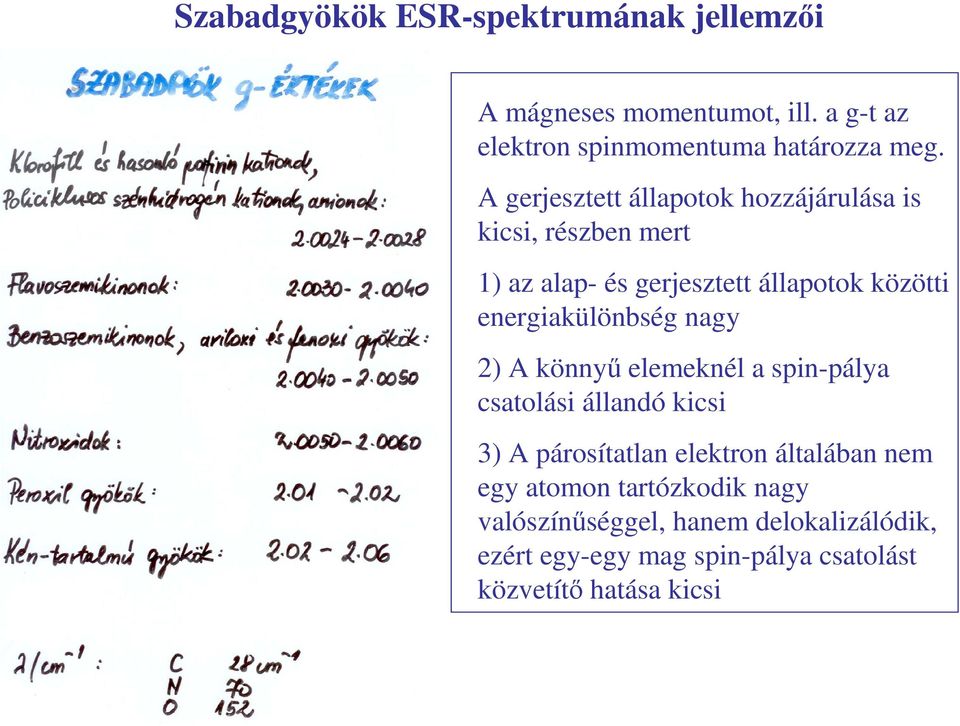 energiakülönbség nagy 2) A könnyő elemeknél a spin-pálya csatolási állandó kicsi 3) A párosítatlan elektron általában