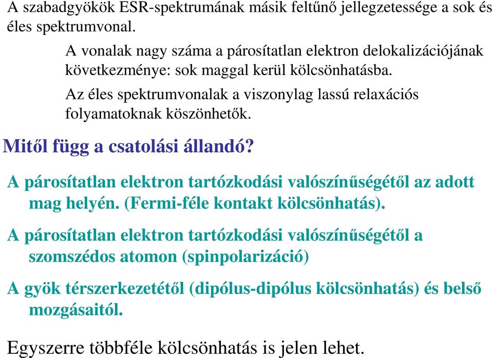 Az éles spektrumvonalak a viszonylag lassú relaxációs folyamatoknak köszönhetık. Mitıl függ a csatolási állandó?