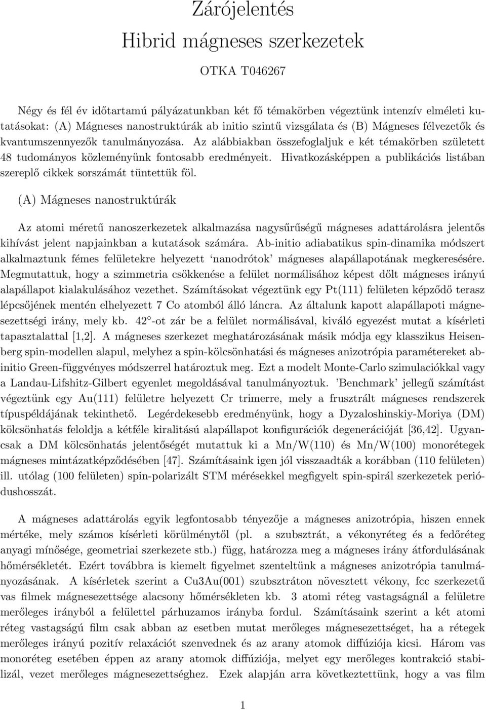 Hivatkozásképpen a publikációs listában szereplő cikkek sorszámát tüntettük föl.