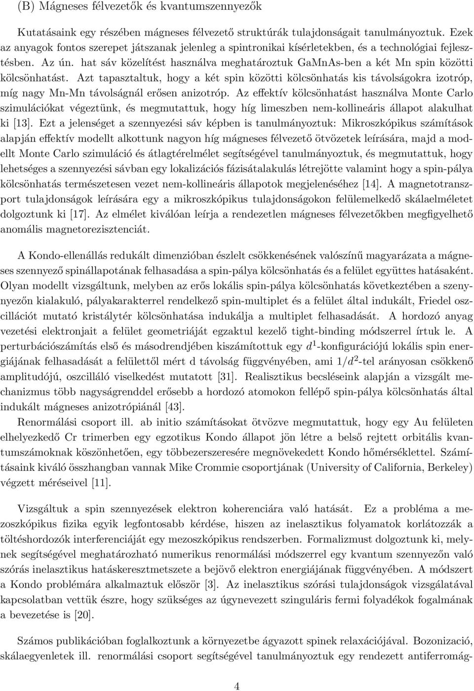 hat sáv közelítést használva meghatároztuk GaMnAs-ben a két Mn spin közötti kölcsönhatást.