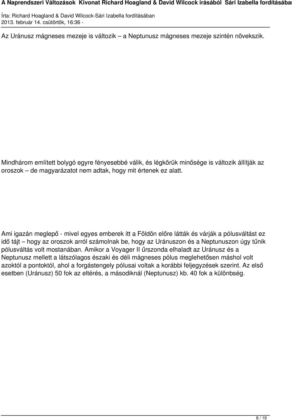 Ami igazán meglepő - mivel egyes emberek itt a Földön előre látták és várják a pólusváltást ez idő tájt hogy az oroszok arról számolnak be, hogy az Uránuszon és a Neptunuszon úgy tűnik pólusváltás