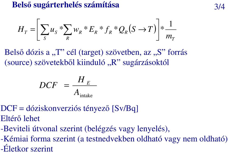 A intake DCF = dóziskonverziós tényezı [Sv/Bq] Eltérı lehet -Beviteli útvonal szerint (belégzés