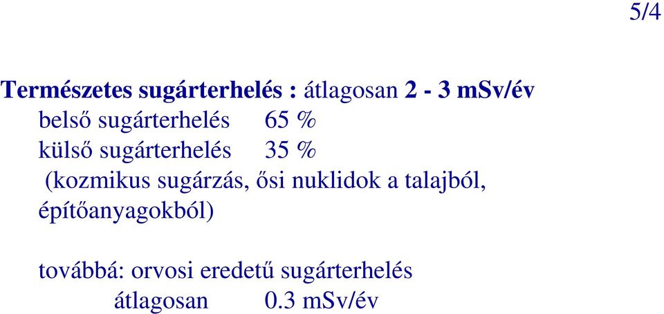 (kozmikus sugárzás, ısi nuklidok a talajból,