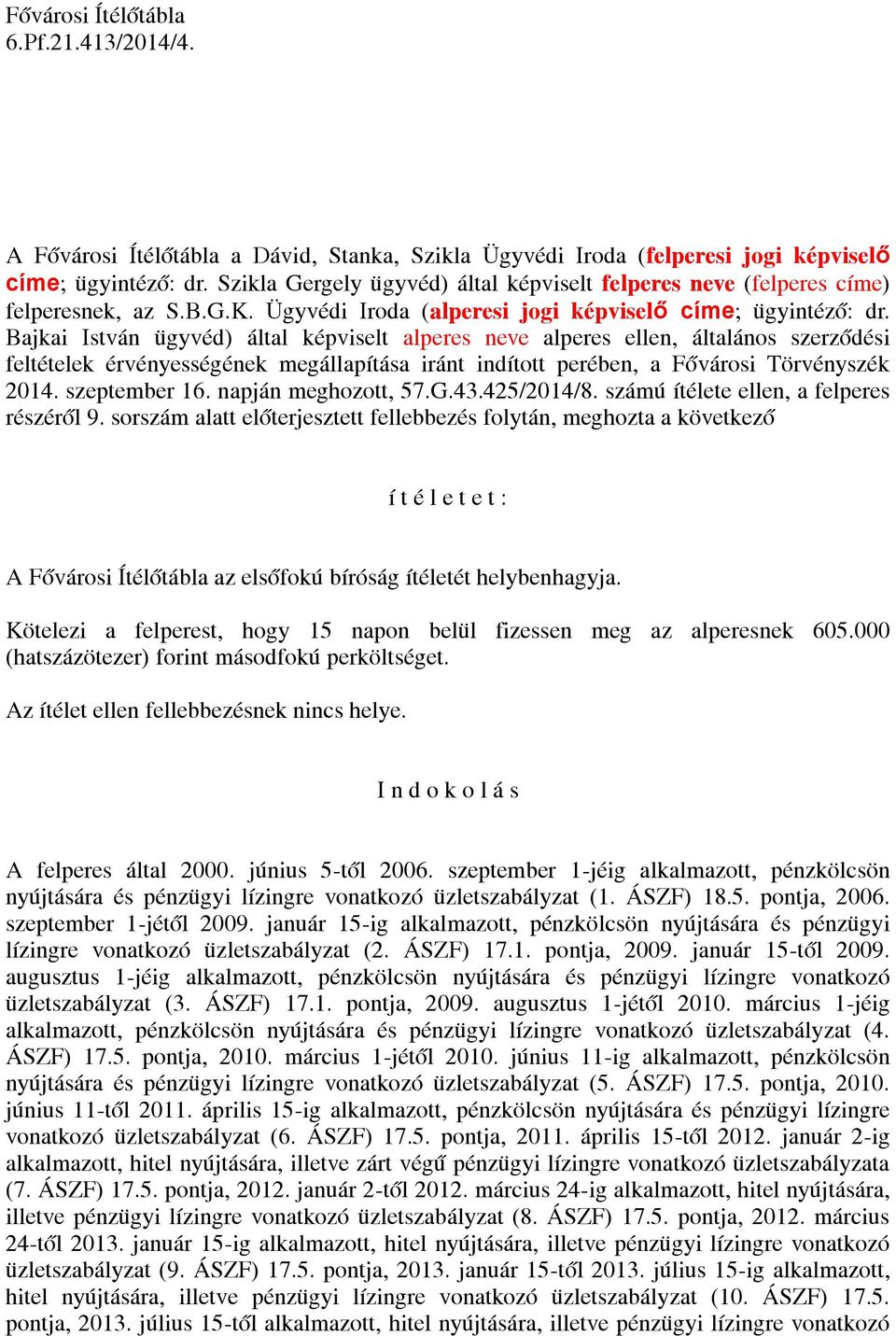 Bajkai István ügyvéd) által képviselt alperes neve alperes ellen, általános szerződési feltételek érvényességének megállapítása iránt indított perében, a Fővárosi Törvényszék 2014. szeptember 16.