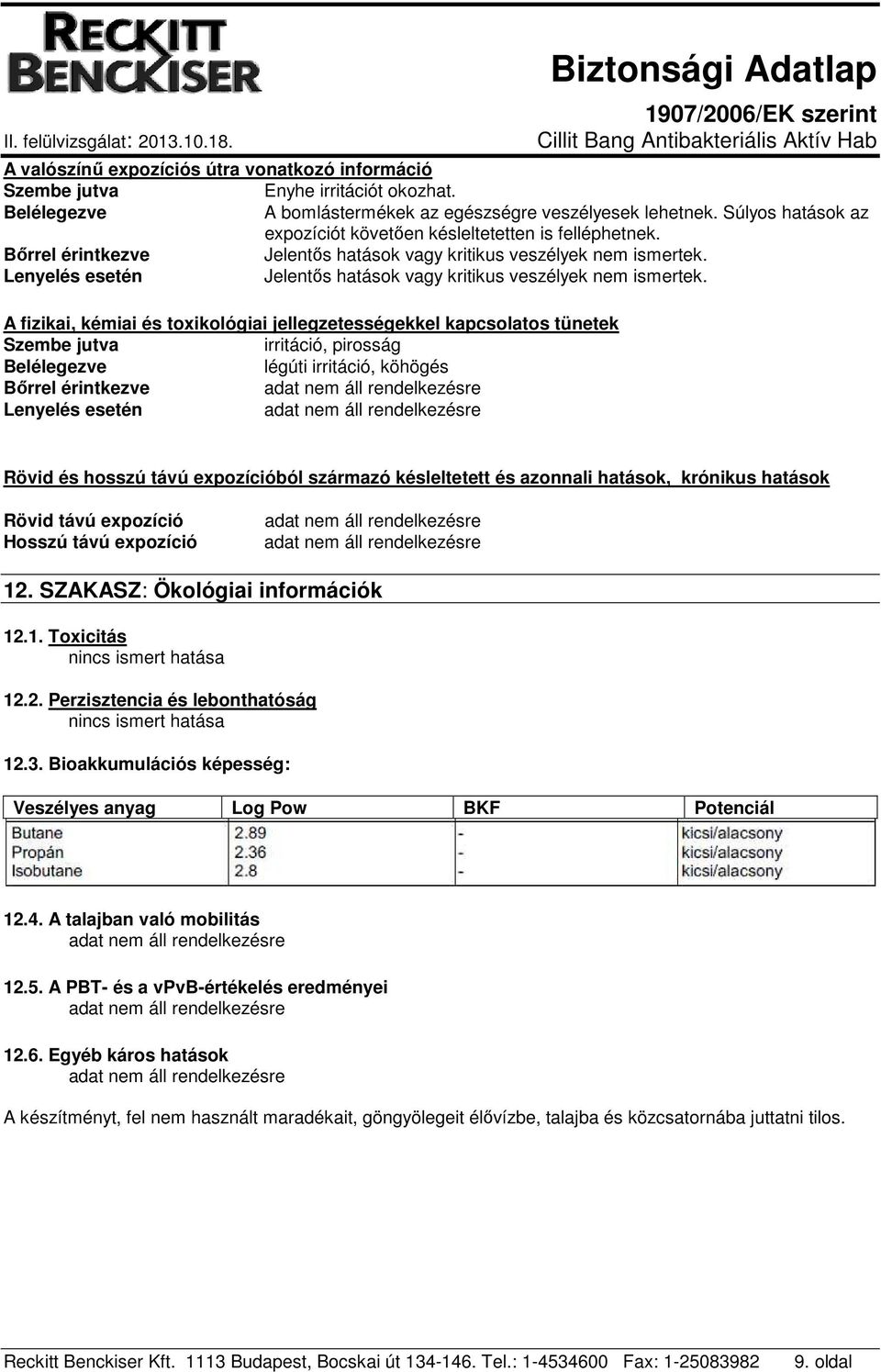 Lenyelés esetén Jelentős hatások vagy kritikus veszélyek nem ismertek.