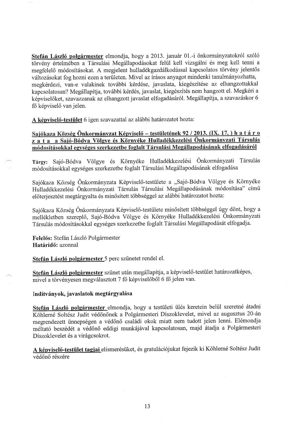 A megjelent hulladekgazd6lkod6ssal kapcsolatos tcirv6ny jelent6s v6ltoz6sokat fog hozni ezefl ateriileten.