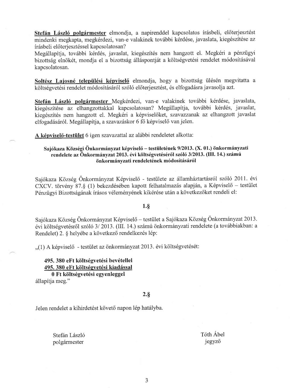 Megk6ri a plnzijgyi bizotts6g elnok6t, mondja el a bizotts6g 6116spontj6t a kolts6gvet6si rendelet m6dosit6s6val kapcsolatosan.